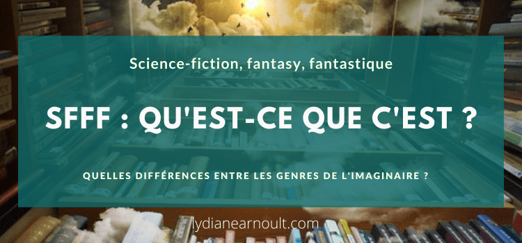 Fantastique, fantasy, SF : ne les confondez plus