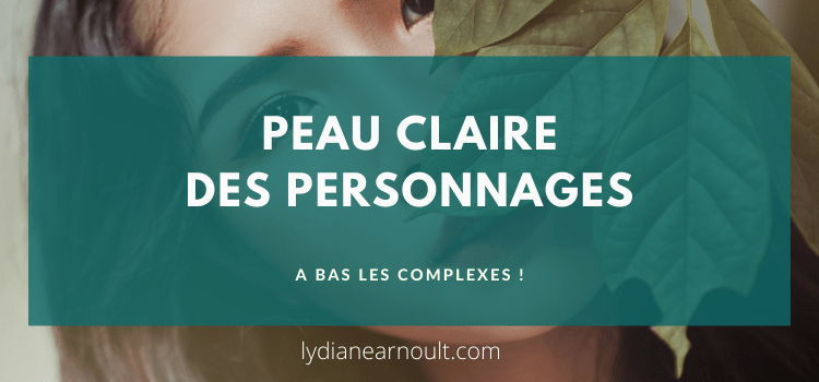 Peau Claire des personnages : A Bas Les Complexes !
