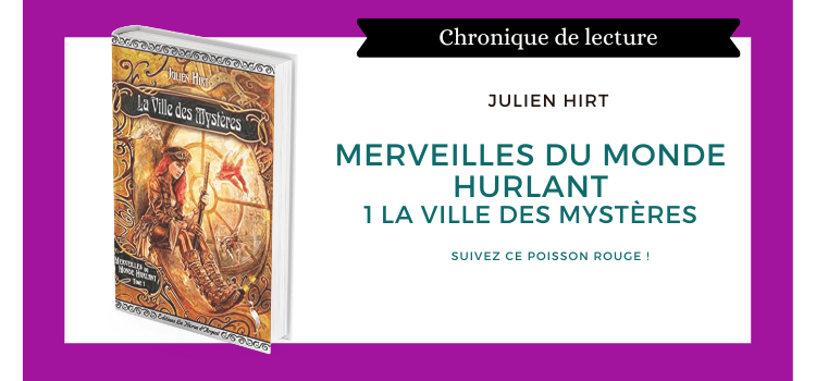 Merveilles du Monde Hurlant, tome 1, de Julien Hirt